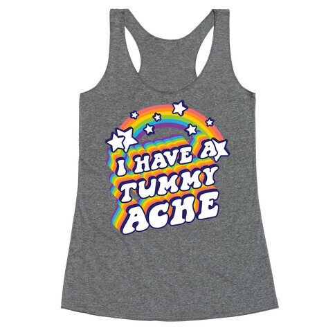 I Have A Tummy Ache Rainbow Racerback Tank Top