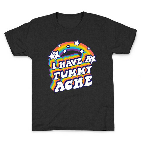 I Have A Tummy Ache Rainbow Kids T-Shirt