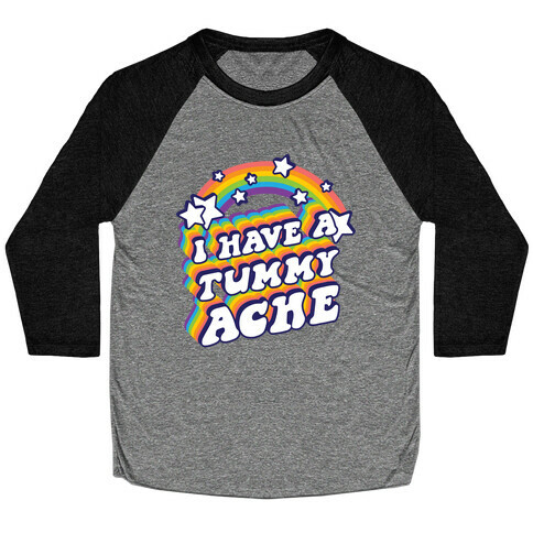 I Have A Tummy Ache Rainbow Baseball Tee