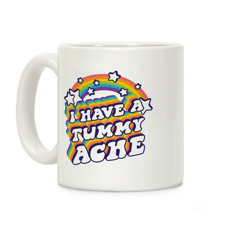 I Have A Tummy Ache Rainbow Coffee Mug