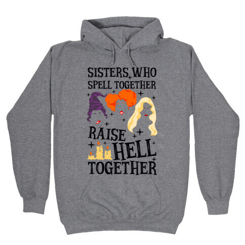 Sisters Who Spell Together Raise Hell Together Sanderson Sisters Hooded Sweatshirt