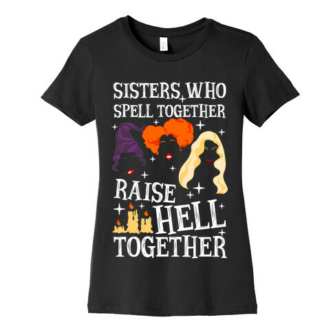 Sisters Who Spell Together Raise Hell Together Sanderson Sisters Womens T-Shirt