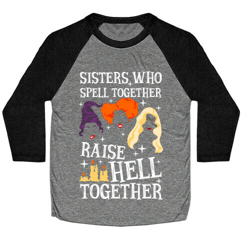 Sisters Who Spell Together Raise Hell Together Sanderson Sisters Baseball Tee