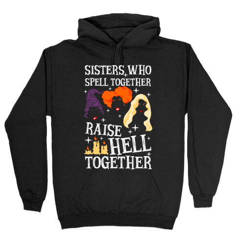 Sisters Who Spell Together Raise Hell Together Sanderson Sisters Hooded Sweatshirt