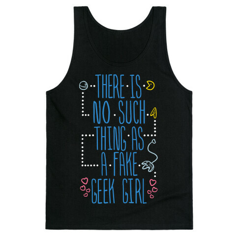 There is No Such Thing As a Fake Geek Girl Tank Top