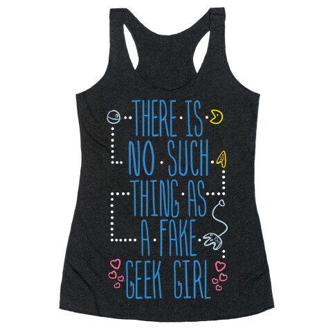 There is No Such Thing As a Fake Geek Girl Racerback Tank Top