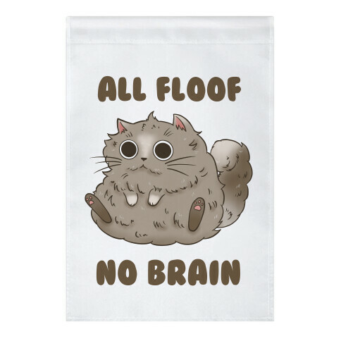 All Floof No Brain Garden Flag