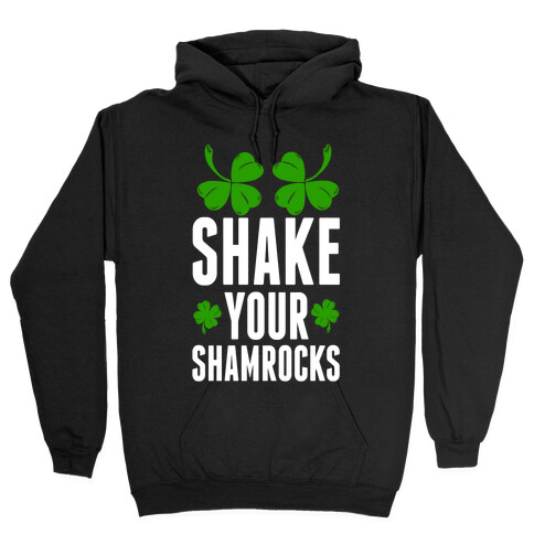 Shake Your Shamrocks Hooded Sweatshirt