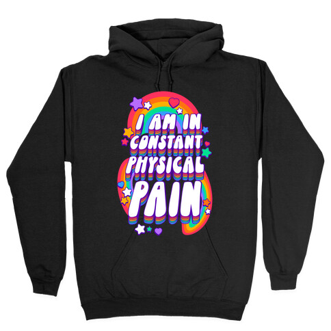 I Am In Constant Physical Pain Rainbows Hooded Sweatshirt