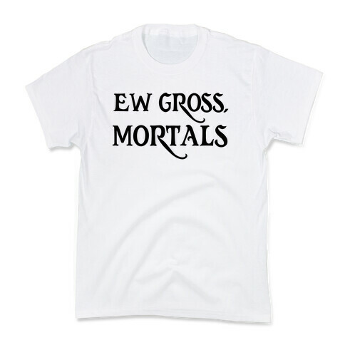 Ew Gross, Mortals Kids T-Shirt