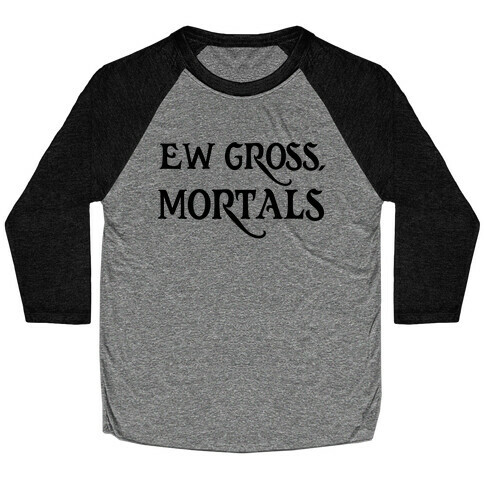 Ew Gross, Mortals Baseball Tee