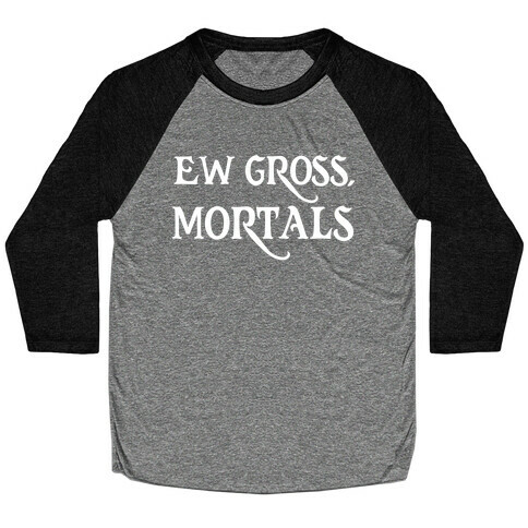 Ew Gross, Mortals Baseball Tee