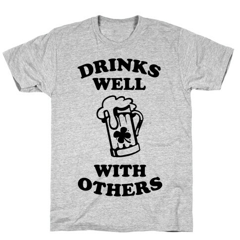 Drinks Well With Others T-Shirt