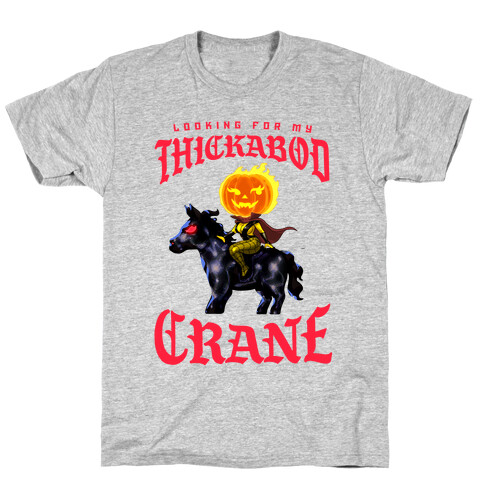 Looking for my Thickabod Crane (Renaissance Parody) T-Shirt