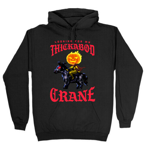 Looking for my Thickabod Crane (Renaissance Parody) Hooded Sweatshirt