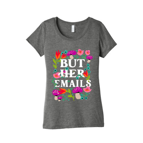 But Her Emails (Floral) Womens T-Shirt