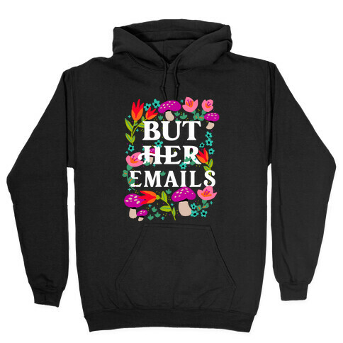 But Her Emails (Floral) Hooded Sweatshirt
