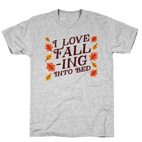 I Love Fall-ing Into Bed T-Shirt