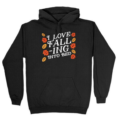 I Love Fall-ing Into Bed Hooded Sweatshirt