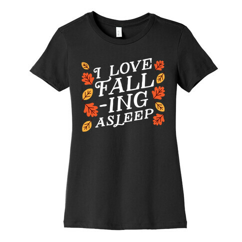 I Love Fall-ing Asleep Womens T-Shirt