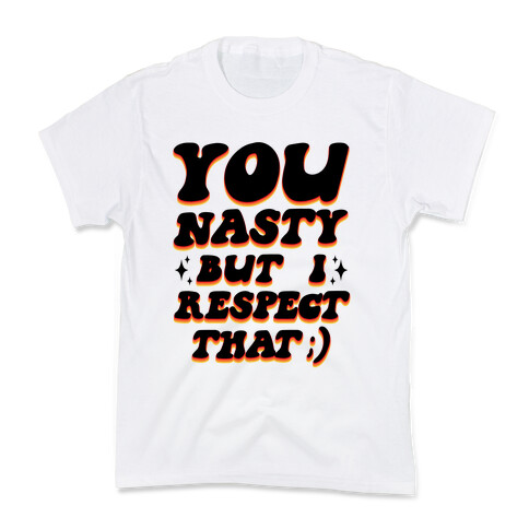 You Nasty, But I Respect That ;) Kids T-Shirt