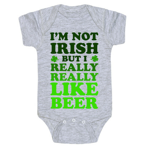 I'm Not Irish But I Really REALLY Like Beer Baby One-Piece