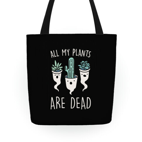All My Plants Are Dead Parody Tote