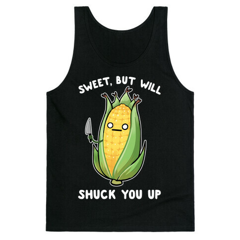 Sweet, But Will Shuck You up Tank Top