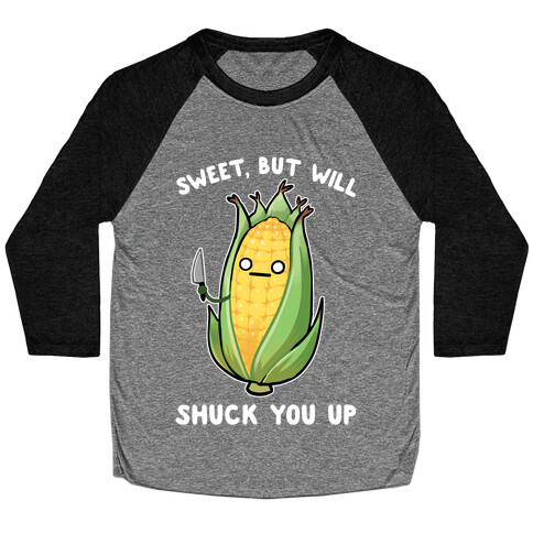 Sweet, But Will Shuck You up Baseball Tee