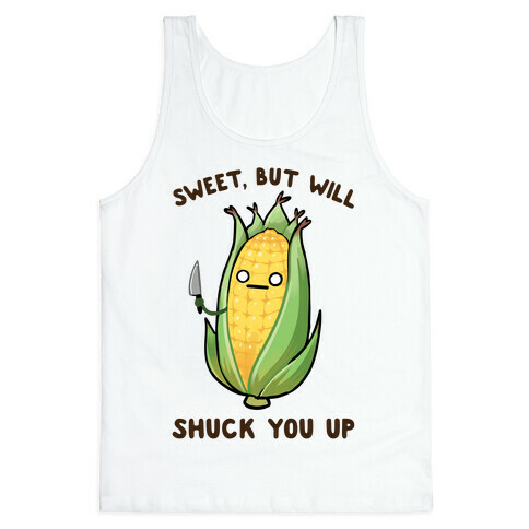 Sweet, But Will Shuck You up Tank Top