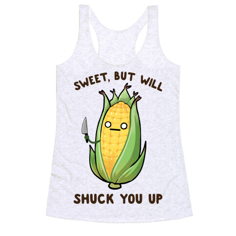 Sweet, But Will Shuck You up Racerback Tank Top