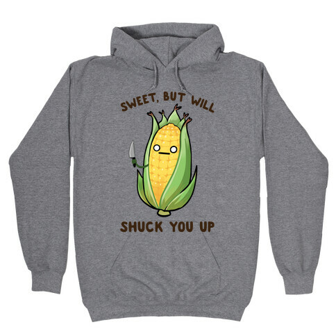 Sweet, But Will Shuck You up Hooded Sweatshirt