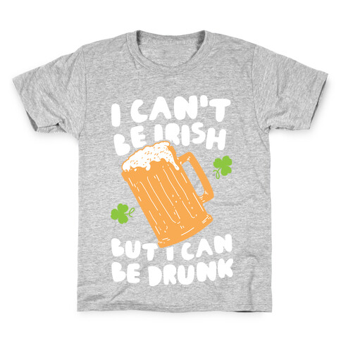 I Can't Be Irish But I Can Be Drunk Kids T-Shirt