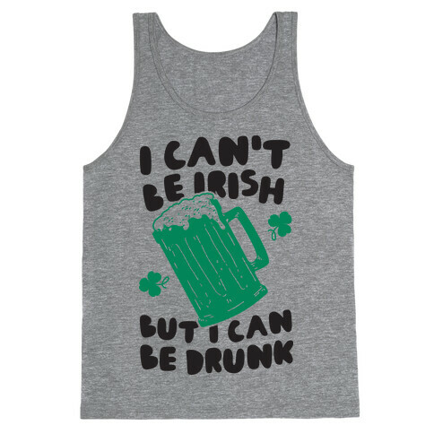 I Can't Be Irish But I Can Be Drunk Tank Top