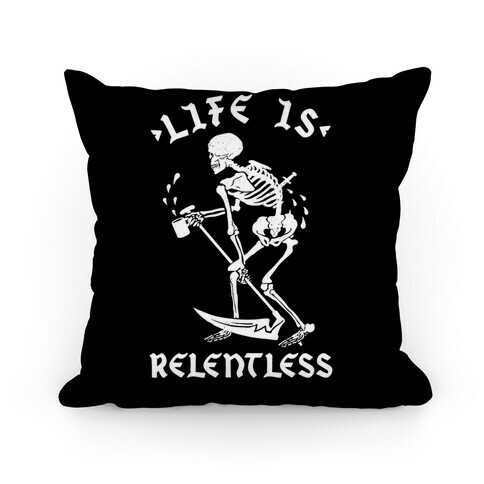 Life Is Relentless Skeleton Drinking Coffee Pillow