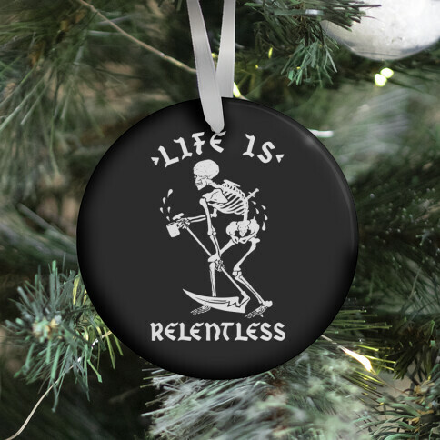 Life Is Relentless Skeleton Drinking Coffee Ornament