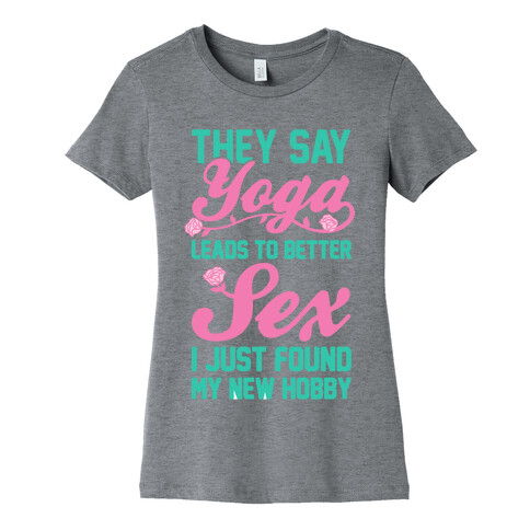 They Say Yoga Leads To Better Sex Womens T-Shirt