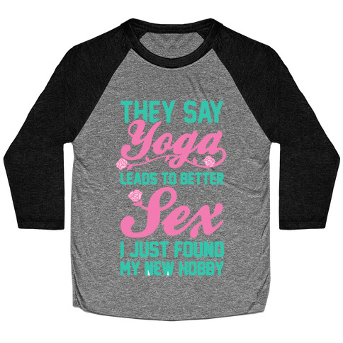They Say Yoga Leads To Better Sex Baseball Tee