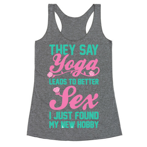 They Say Yoga Leads To Better Sex Racerback Tank Top