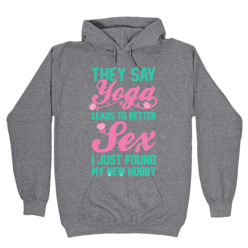 They Say Yoga Leads To Better Sex Hooded Sweatshirt