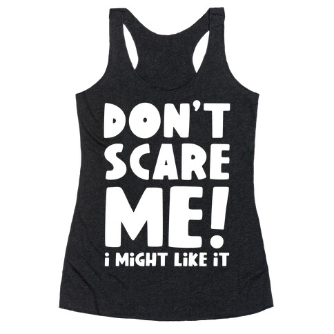 Don't Scare Me! I Might Like It Racerback Tank Top