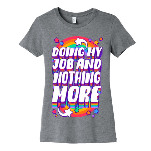 Doing My Job And Nothing More Womens T-Shirt