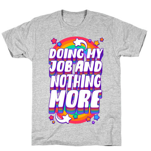 Doing My Job And Nothing More T-Shirt