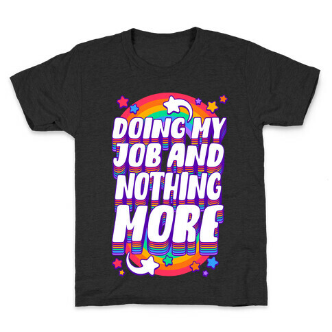 Doing My Job And Nothing More Kids T-Shirt