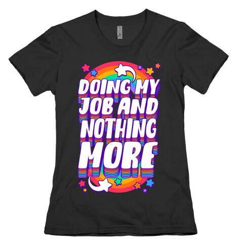 Doing My Job And Nothing More Womens T-Shirt
