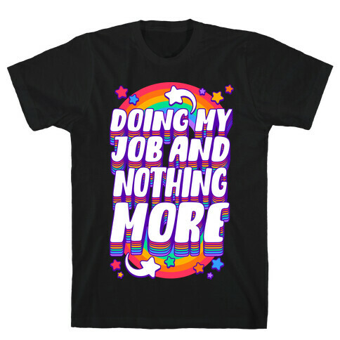 Doing My Job And Nothing More T-Shirt
