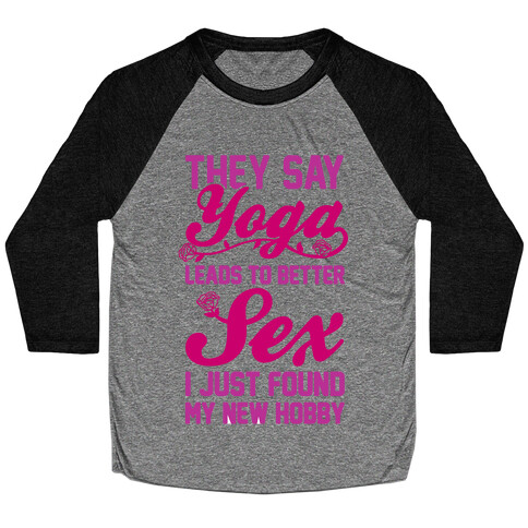 They Say Yoga Leads To Better Sex Baseball Tee