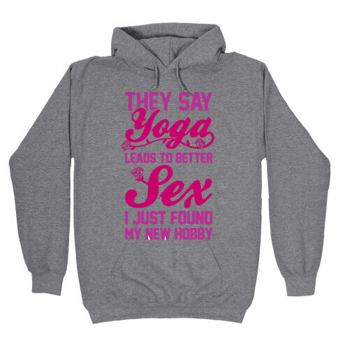 They Say Yoga Leads To Better Sex Hooded Sweatshirt