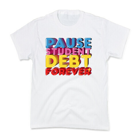 Pause Student Debt Forever  Kids T-Shirt