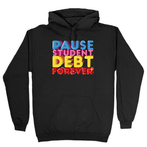 Pause Student Debt Forever  Hooded Sweatshirt